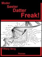 Moder Søster Datter Freak! af Tiffany Berg
