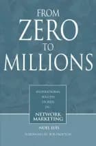 From Zero To Millions inspirational success stories in network marketing af Noel Luis