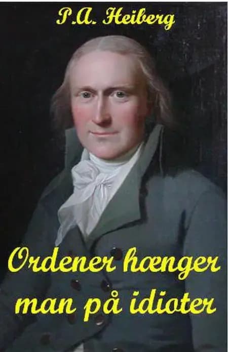 Ordener hænger man på idioter af P.A. Heiberg