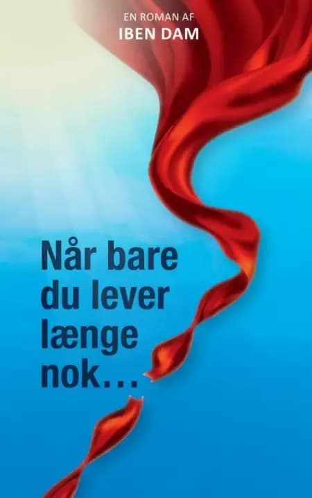 Når bare du lever længe nok... af Iben Dam