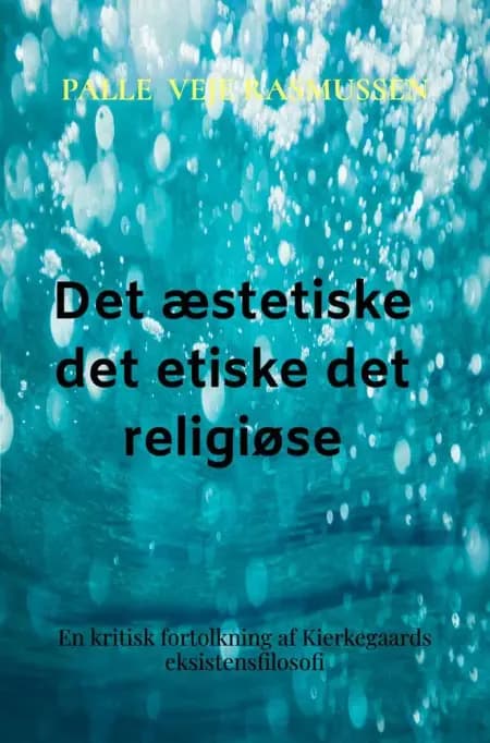 Det æstetiske det etiske det religiøse af Palle Veje Rasmussen
