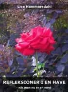 REFLEKSIONER I EN HAVE - når man nu er en nørd af Lise Hammersdahl