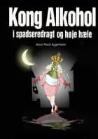 Kong Alkohol i spadseredragt og høje hæle af Anna Marie Aggerholm