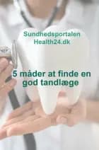 5 måder at finde en god tandlæge af Sundhedsportalen Health24.dk