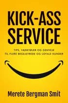 KICK-ASS SERVICE af Merete Bergman Smit