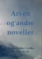 ARVEN og andre noveller af Karen Møller Grothe