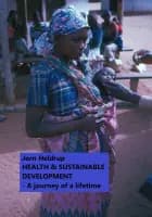 HEALTH & SUSTAINABLE DEVELOPMENT - A journey of a lifetime af Jorn Heldrup