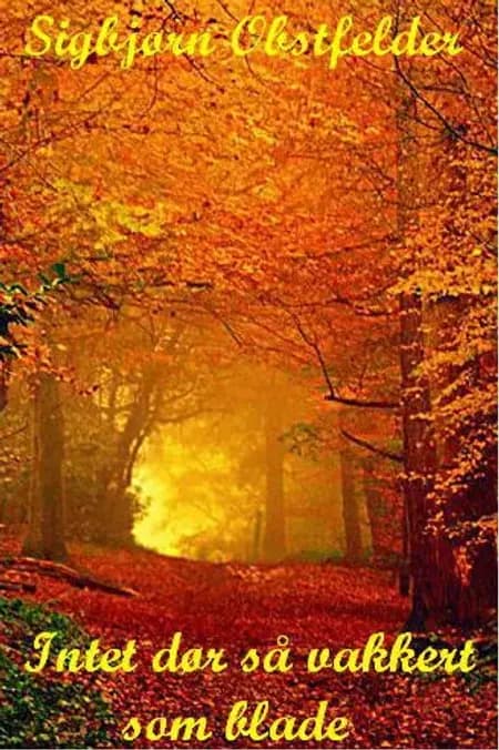 Intet dør så vakkert som blade af Sigbjørn Obstfelder