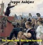 Du være den fattiges værner af Jeppe Aakjær