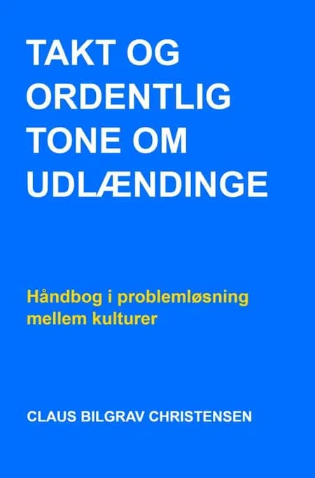 TAKT OG ORDENTLIG TONE OM UDLÆNDINGE af CLAUS BILGRAV CHRISTENSEN