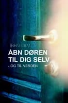 Åbn døren til dig selv af Iben Dam