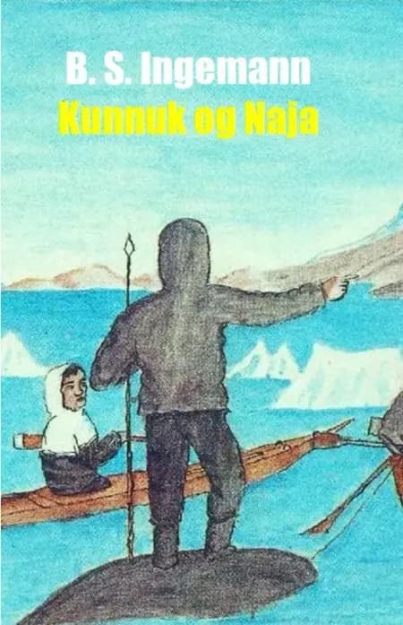Kunnuk og Naja af B. S. Ingemann