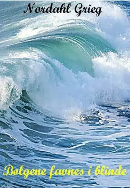 Bølgene favnes i blinde af Nordahl Grieg