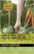 Energy - the secrets behind the healthy life af Irina Bjørnø