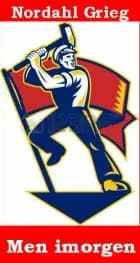 Men imorgen af Nordahl Grieg