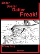 Moder Søster Datter Freak! af Tiffany Berg