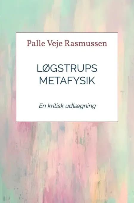 Løgstrups metafysik af Palle Veje Rasmussen