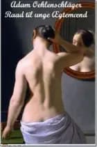 Raad til unge Ægtemænd af Adam Oehlenschläger