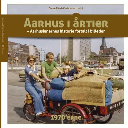 Aarhus i årtier - 1970'erne af Søren Bitsch Christensen