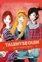 Talentskolen 3 - Vær tro mod dit hjerte af Henriette Wich