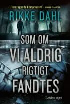Som om vi aldrig rigtigt fandtes af Rikke Dahl