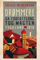 Drømmere - Da forfatterne greb magten Tyskland 1918 af Volker Weidermann