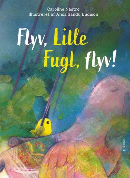 Flyv, Lille Fugle, flyv! af Caroline Nastro