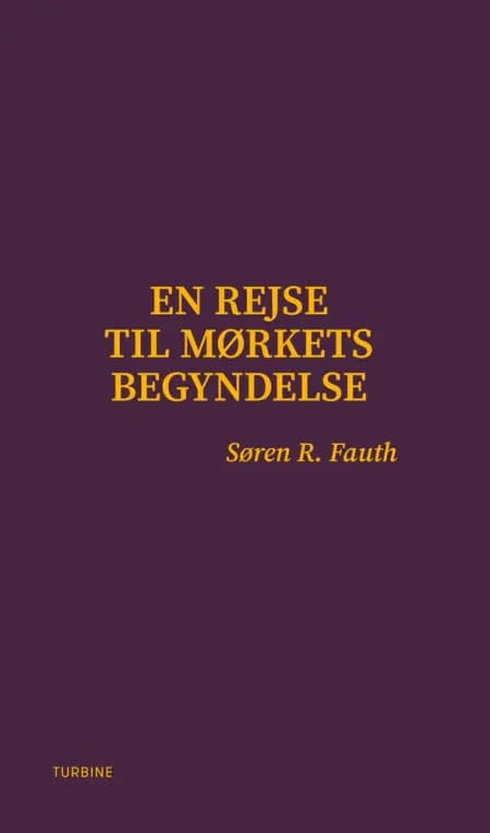 En rejse til mørkets begyndelse af Søren R. Fauth