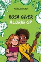 Rosa giver aldrig op af Maiken Nylund
