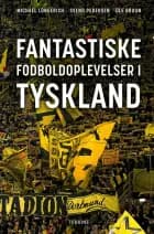 Fantastiske fodboldoplevelser i Tyskland af Svend Pedersen, Ole Bruun og Michael Longerich