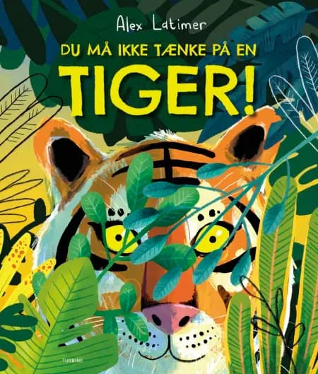 Du må ikke tænke på en tiger! af Alex Latimer