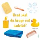 Hvad skal du bruge ved badetid? af Karin Hald