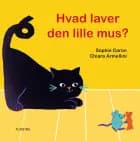 Hvad laver den lille mus? af Sophie Caron