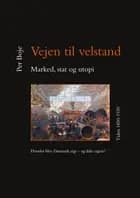 Vejen til velstand. Marked, stat og utopi. Tiden 1850-1930 af Per Boje