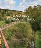 Danmarks Jernbanemiljøer af René Schrøder Christensen og Lars Bjarke Christensen