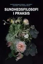 Sundhedsfilosofi af Anne-Marie Søndergaard Christensen, Lotte Huniche og Lasse Nielsen