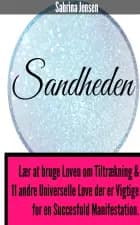 Sandheden - lær at bruge loven om tiltrækning af Sabrina Jensen