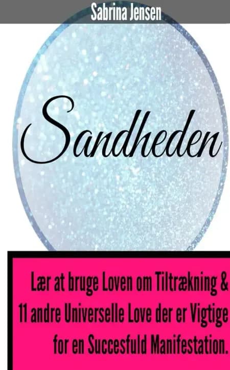 Sandheden - lær at bruge loven om tiltrækning af Sabrina Jensen