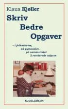 Skriv bedre opgaver – i folkeskolen, på gymnasiet, på universitetet, 2.rev.udg. af Klaus Kjøller