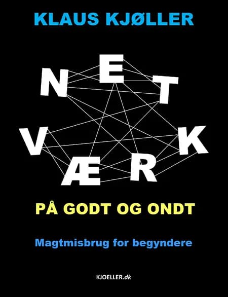 Netværk på godt og ondt. Magtmisbrug for begyndere af Klaus Kjøller