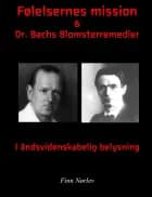 Følelsernes mission & Dr. Bachs blomsterremedier i Rosenkreutzer belysning af Finn Nørlev og Rudolf Steiner