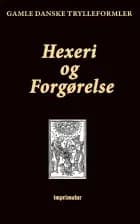 Hexeri og Forgørelse. Gamle danske Trylleformler af F. Ohrt