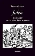 Julen i Norden i det 16de Århundrede af Troels Lund