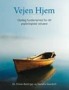 Vejen Hjem - Opdag fundamentet for dit psykologiske velvære af Dicken Bettinger og Natasha Swerdloff