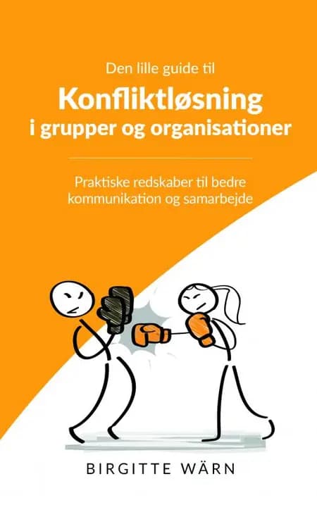 Den lille guide til konfliktløsning i grupper og organisationer af Birgitte Wärn