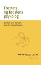 Fostrets og fødslens psykologi. Barndom og forældreskab begynder ved undfangelsen af Henrik Dybvad Larsen