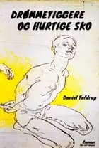 DRØMMETIGGERE OG HURTIGE SKO af Daniel Tafdrup