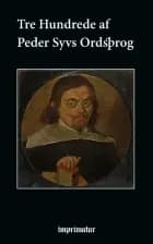Tre Hundrede af Peder Syvs Ordsprog af Peder Syv