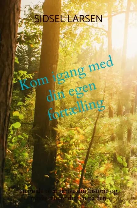 Kom igang med din egen fortælling af Sidsel Larsen