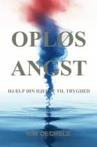 OPLØS ANGST af Kim Oechsle